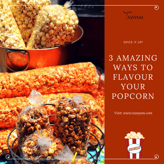 3 Amazing Ways to Flavour Your Popcorn - Tassyam Organics