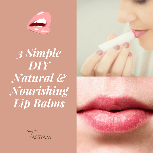 3 Simple DIY Natural & Nourishing Lip Balms for The Winter Season - Tassyam Organics