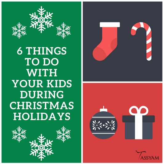 6 Things To Do With Your Kids During Christmas Holidays - Tassyam Organics