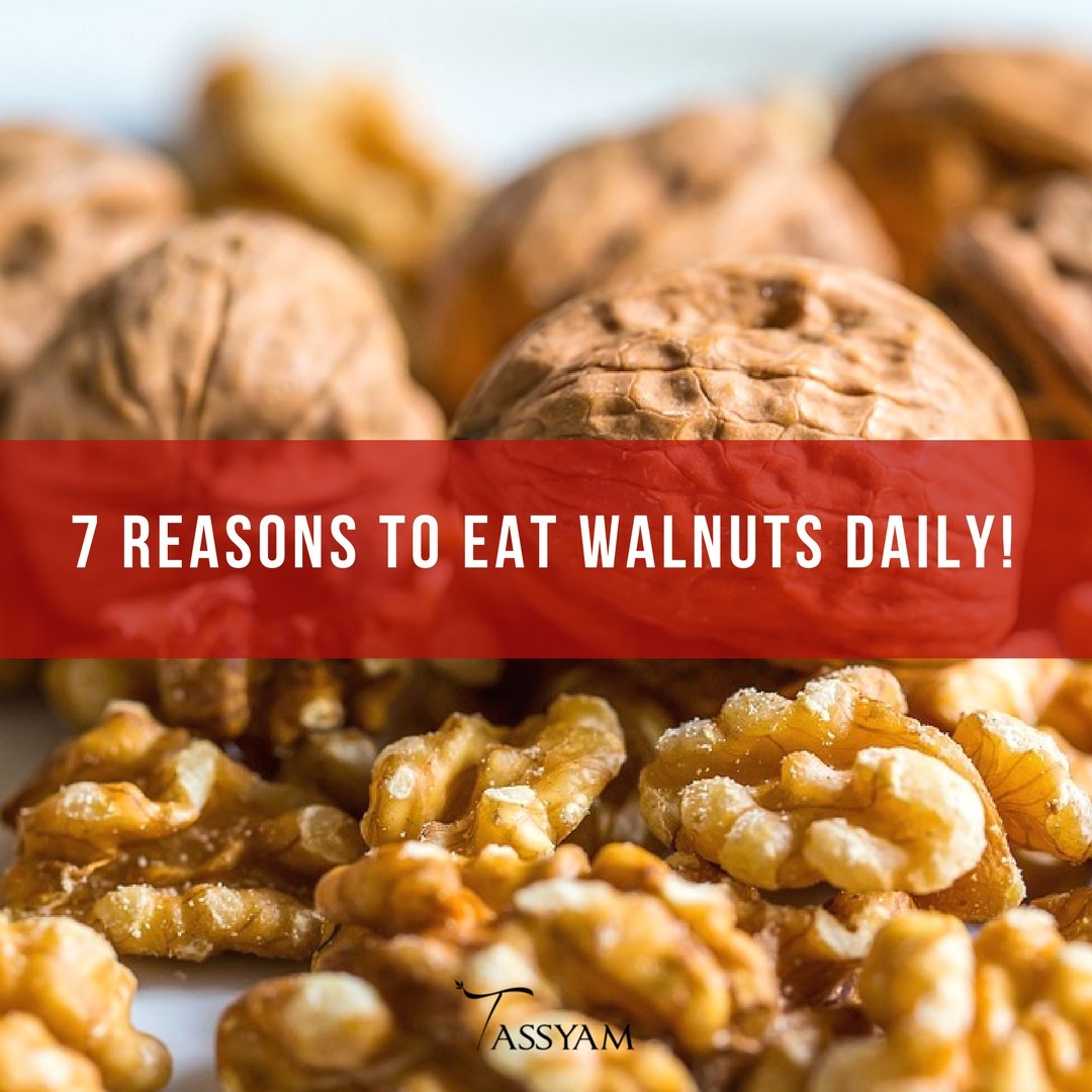7 Reasons To Eat Walnuts Daily! - Tassyam Organics