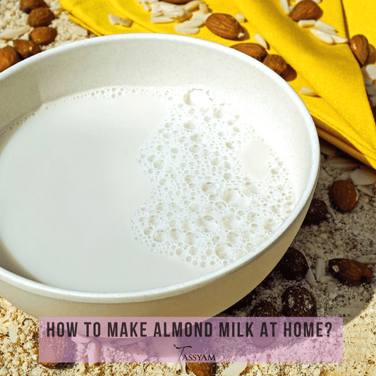 HOW TO MAKE ALMOND MILK AT HOME? - Tassyam Organics