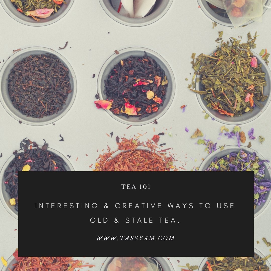 INTERESTING & CREATIVE WAYS TO USE OLD & STALE TEA - Tassyam Organics